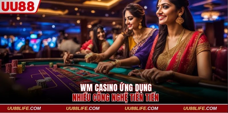 WM Casino ứng dụng nhiều công nghệ tiên tiến